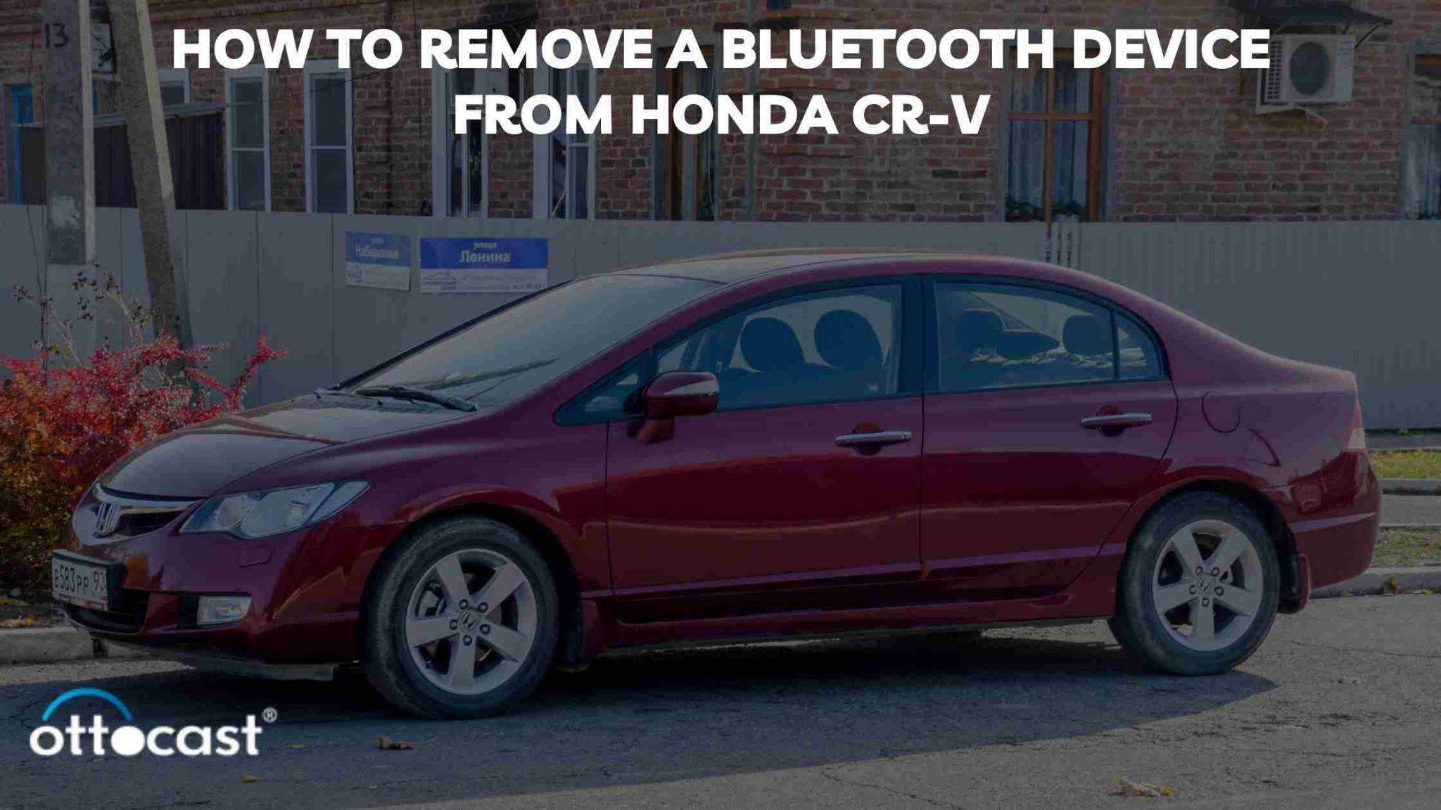 How to Remove Bluetooth Device from Honda CR-V: A Quick Guide
