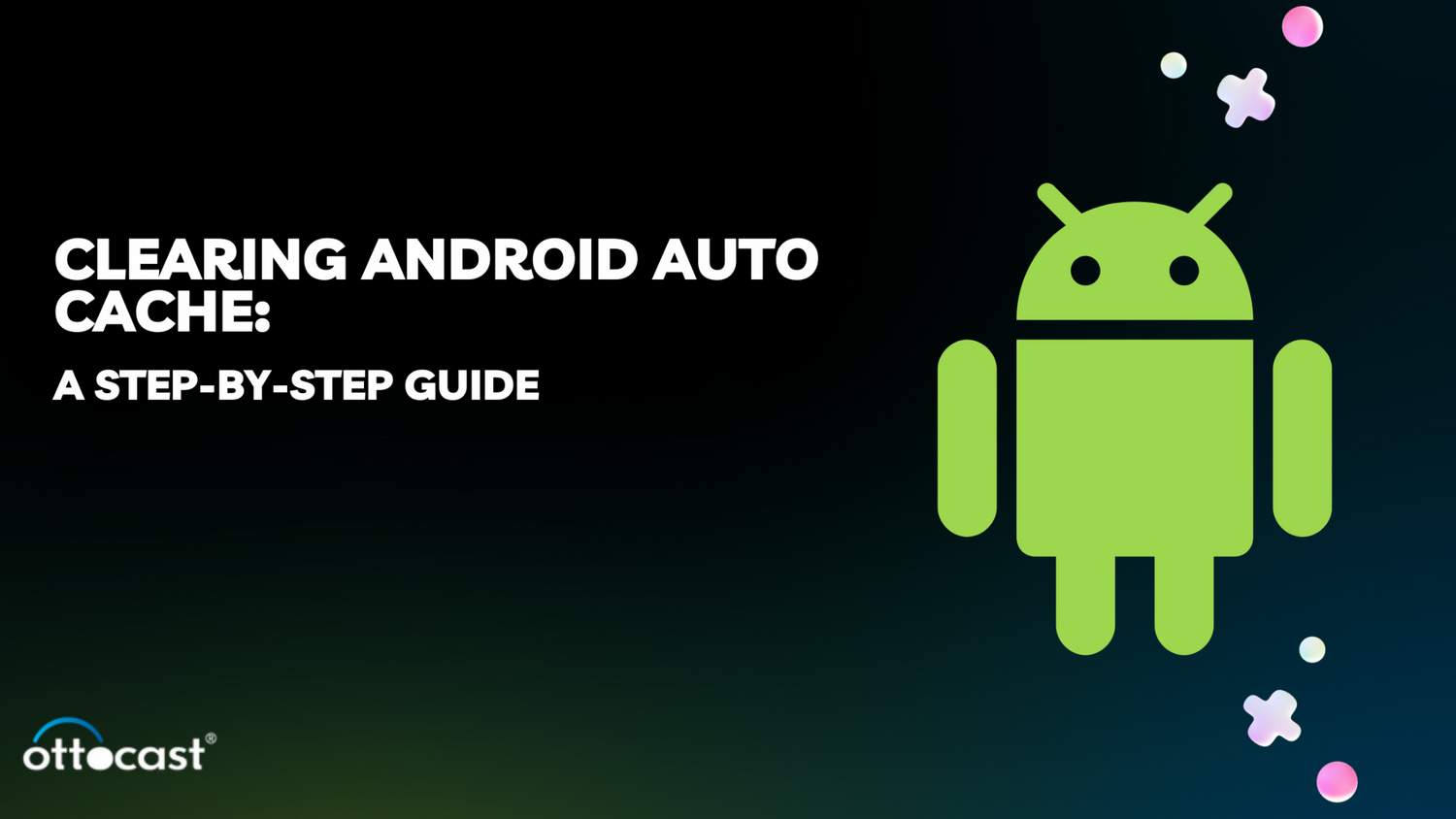 Clearing Android Auto Cache: A Step-by-Step Guide | OttoCast