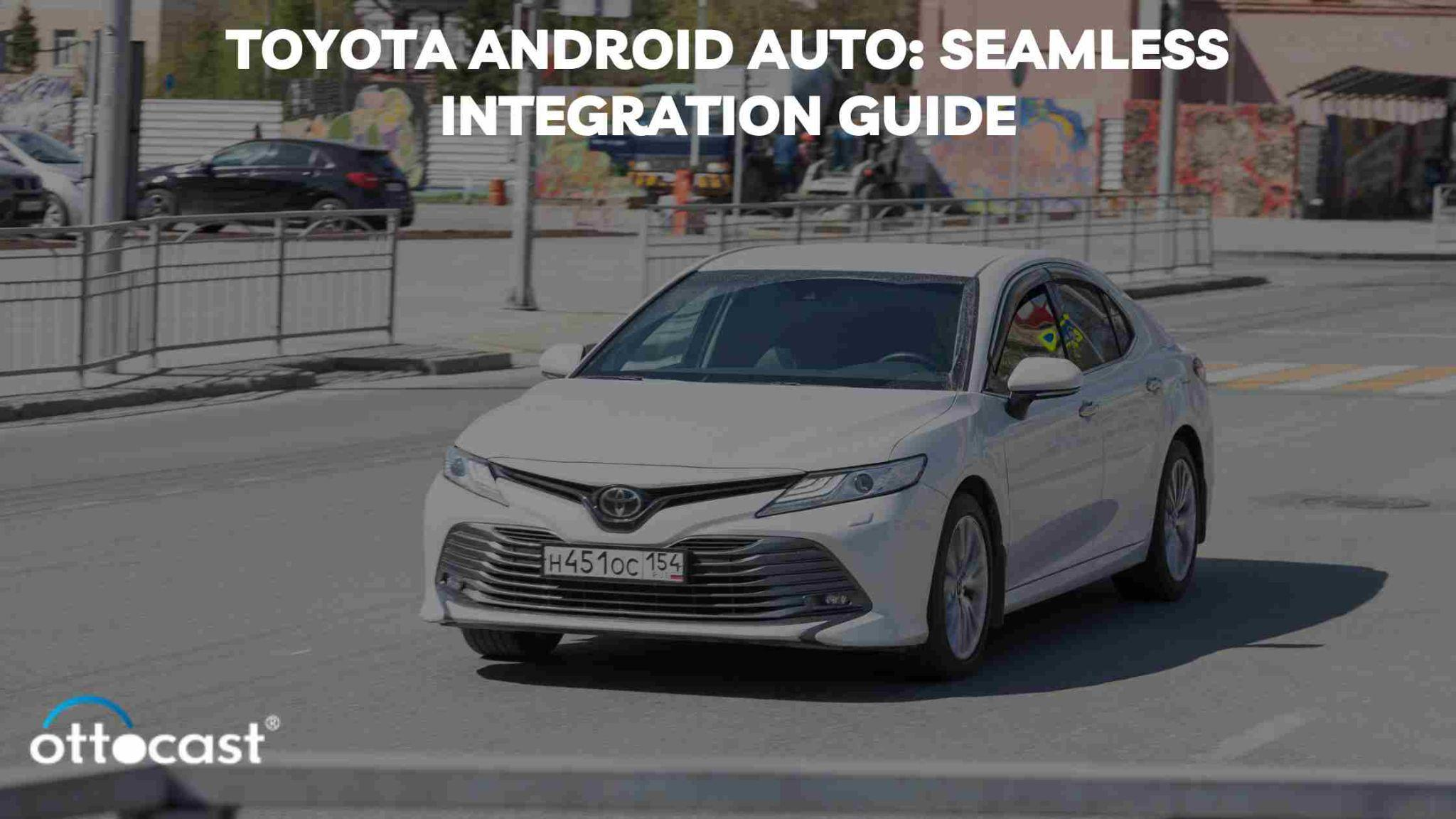 Toyota and Android Auto: Integration, Upgrades, and Models – OTTOCAST