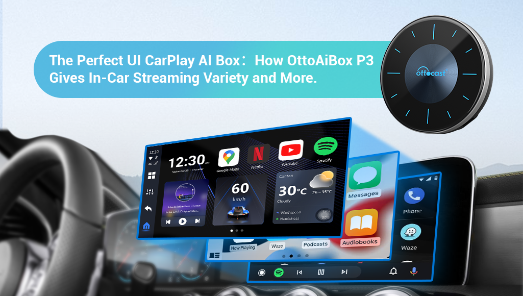 The Perfect UI CarPlay AI Box：How OttoAiBox P3 Gives In-Car Streaming