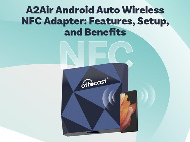 A2Air Android Auto Wireless NFC Adapter: Features, Setup and Benefits