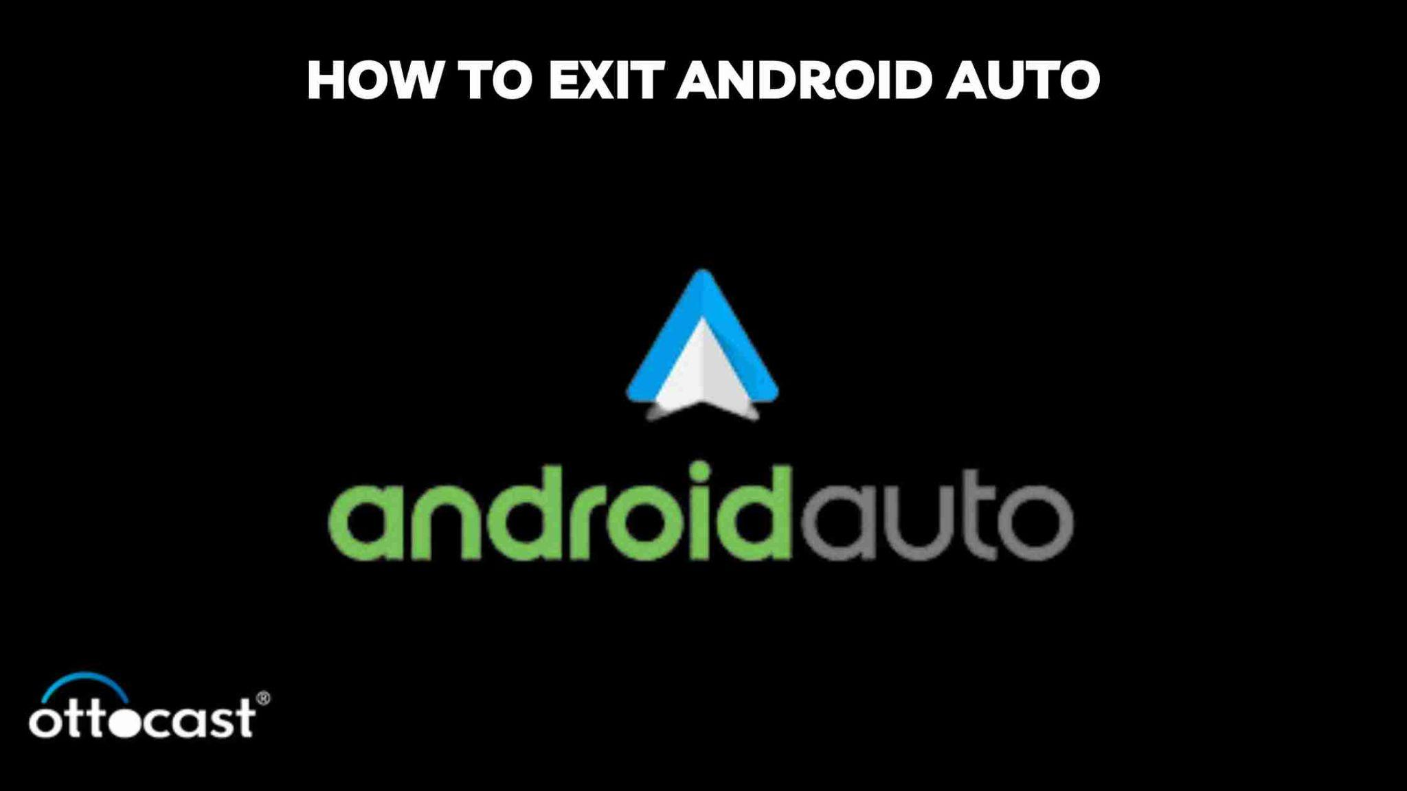 Android Exit App Code How To Exit Android Auto: Simple Steps for Drivers – OTTOCAST